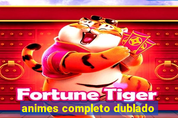 animes completo dublado